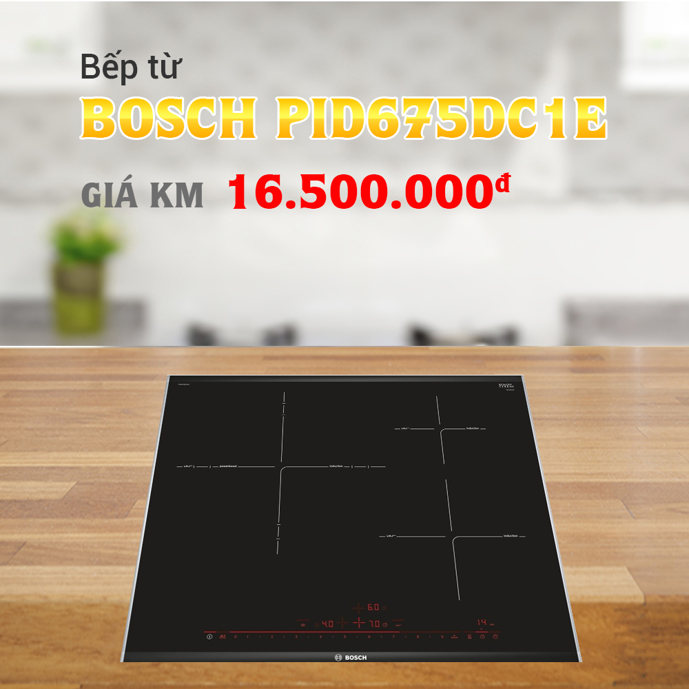 Bếp từ Bosch PID675DC1E seri 6 xuất xứ Tây Ban Nha - Khuyến mãi lớn tháng 9/2019 Bếp từ Bosch PID675DC1E seri 6 xuất xứ Tây Ban Nha - Khuyến mãi lớn tháng 9/2019