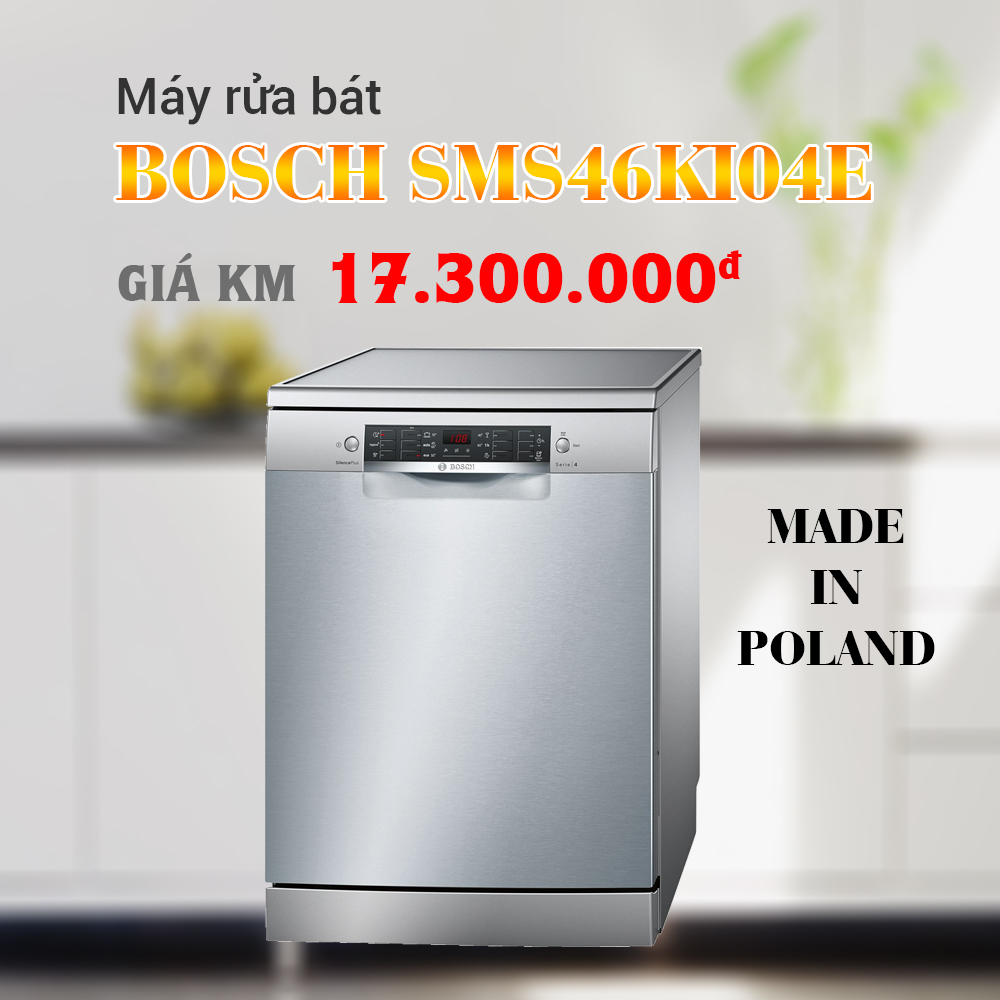 Máy rửa bát Bosch SMS46KI04E xuất xứ Ba Lan - Khuyến mãi tháng 9/2019